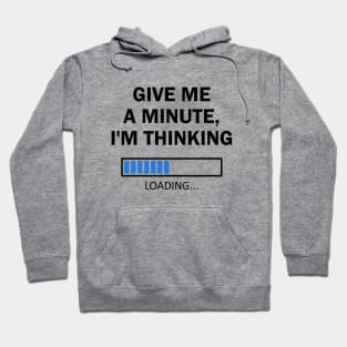 Give Me A Minute I'm Thinking Hoodie